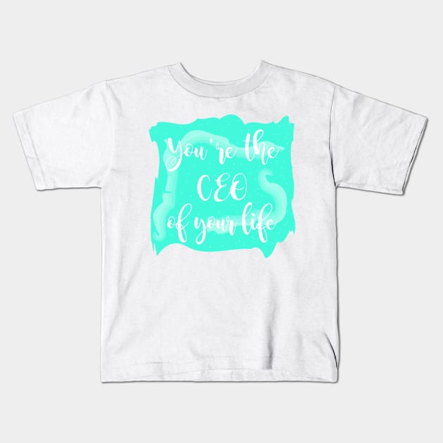 You're The CEO Of Your Life Kids T-Shirt by Heartfeltarts